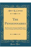 The Pensionnaires: The Story of an American Girl Who Took a Voice to Europe and Found Many Things (Classic Reprint)