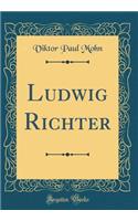 Ludwig Richter (Classic Reprint)