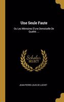 Une Seule Faute: Ou Les Mémoires D'une Demoiselle De Qualité. ...