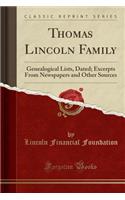 Thomas Lincoln Family: Genealogical Lists, Dated; Excerpts from Newspapers and Other Sources (Classic Reprint): Genealogical Lists, Dated; Excerpts from Newspapers and Other Sources (Classic Reprint)