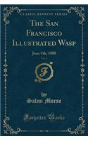 The San Francisco Illustrated Wasp, Vol. 4: June 5th, 1880 (Classic Reprint)