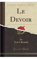Le Devoir (Classic Reprint)
