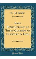 Some Reminiscences of Three-Quarters of a Century in India (Classic Reprint)