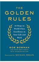 The Golden Rules: 10 Steps to World-Class Excellence in Your Life and Work