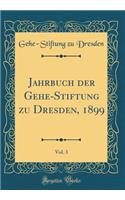 Jahrbuch der Gehe-Stiftung zu Dresden, 1899, Vol. 3 (Classic Reprint)