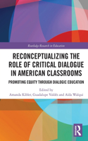 Reconceptualizing the Role of Critical Dialogue in American Classrooms: Promoting Equity through Dialogic Education