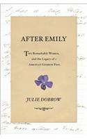 After Emily: Two Remarkable Women and the Legacy of America's Greatest Poet