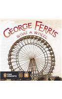 George Ferris: What a Wheel!