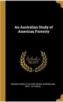 An Australian Study of American Forestry