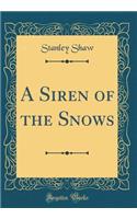 A Siren of the Snows (Classic Reprint)