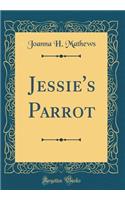 Jessie's Parrot (Classic Reprint)