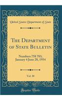 The Department of State Bulletin, Vol. 30: Numbers 758 783; January 4 June 28, 1954 (Classic Reprint)