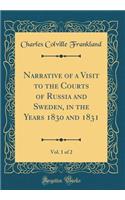 Narrative of a Visit to the Courts of Russia and Sweden, in the Years 1830 and 1831, Vol. 1 of 2 (Classic Reprint)