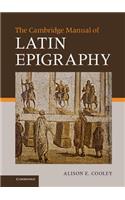 The Cambridge Manual of Latin Epigraphy
