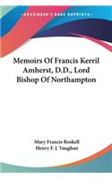 Memoirs Of Francis Kerril Amherst, D.D., Lord Bishop Of Northampton