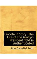 Lincoln in Story: The Life of the Martyr-President Told in Authenticated (Large Print Edition)