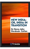 NEW INDIA; OR, INDIA IN TRANSITION