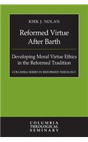 Reformed Virtue After Barth: Developing Moral Virture Ethics in the Reformed Tradition