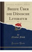 Briefe ï¿½ber Die Dï¿½nische Literatur, Vol. 1 (Classic Reprint)