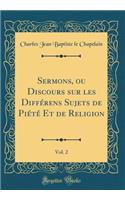 Sermons, ou Discours sur les Différens Sujets de Piété Et de Religion, Vol. 2 (Classic Reprint)