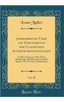 Jahresbericht Ã?ber Die Fortschritte Der Classischen Alterthumswissenschaft, Vol. 40: ZwÃ¶lfter Jahrgang, 1884; Dritte Abtheilung; Alterthumswissenschaft; Register Ã?ber Die Drei Abtheilungen (Classic Reprint): ZwÃ¶lfter Jahrgang, 1884; Dritte Abtheilung; Alterthumswissenschaft; Register Ã?ber Die Drei Abtheilungen (Classic Reprint)