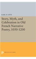 Story, Myth, and Celebration in Old French Narrative Poetry, 1050-1200