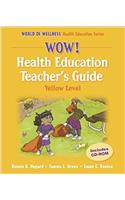 Wow! Health Education Teachers Guide: Yellow Level (World of Wellness Health Education)