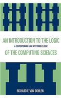 Introduction to the Logic of the Computing Sciences: A Contemporary Look at Symbolic Logic