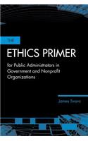 The Ethics Primer for Public Administrators in Government and Nonprofit Organizations