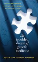 The Troubled Dream of Genetic Medicine