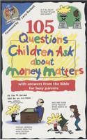 105 Questions Children Ask about Money Matters: with Answers from the Bible for Busy Parents