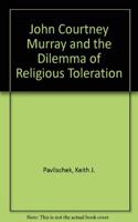 John Courtney Murray and the Dilemma of Religious Toleration
