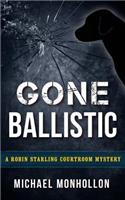 Gone Ballistic: (5 A Robin Starling Courtroom Mystery)