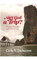 Ain't God a Trip?
