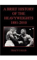 Brief History of the Heavyweights 1881-2010