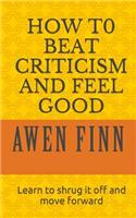 How to Beat Criticism and Feel Good