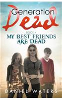 Generation Dead Book 4: My Best Friends Are Dead