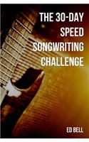 The 30-Day Speed Songwriting Challenge: Banish Writer's Block for Good in Only 30 Days(4 The Song Foundry 30-Day Challenges)