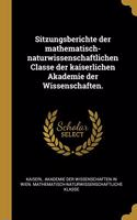 Sitzungsberichte der mathematisch-naturwissenschaftlichen Classe der kaiserlichen Akademie der Wissenschaften.