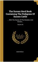 The Sussex Herd Book Containing The Pedigrees Of Sussex Cattle: ... With The Names Of The Breeders And Owners...; Volume 20
