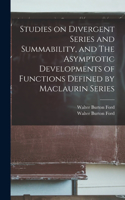 Studies on Divergent Series and Summability, and The Asymptotic Developments of Functions Defined by Maclaurin Series