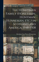 Honeyman Family (Honeyman, Honyman, Hunneman, etc.) in Scotland and America, 1548-1908