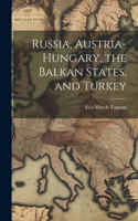 Russia, Austria-Hungary, the Balkan States, and Turkey