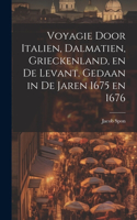 Voyagie door Italien, Dalmatien, Grieckenland, en de Levant. Gedaan in de jaren 1675 en 1676