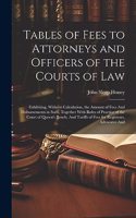 Tables of Fees to Attorneys and Officers of the Courts of Law