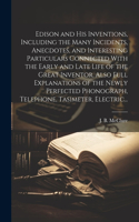 Edison and His Inventions, Including the Many Incidents, Anecdotes, and Interesting Particulars Connected With the Early and Late Life of the Great Inventor. Also Full Explanations of the Newly Perfected Phonograph, Telephone, Tasimeter, Electric..