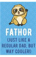 Fathor Just Like A Regular Dad But Way Cooler: Sloth Waving Hello Funny Cute Father's Day Journal Notebook From Sons Daughters Girls and Boys of All Ages. Great Gift or Dads Fathers Parents New P