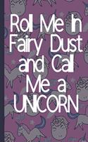 Roll Me In Fairy Dust and Call Me a Unicorn