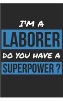 Laborer Notebook - I'm A Laborer Do You Have A Superpower? - Funny Gift for Laborer - Laborer Journal: Medium College-Ruled Journey Diary, 110 page, Lined, 6x9 (15.2 x 22.9 cm)