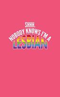 Shhh Nobody Knows I'm A Lesbian